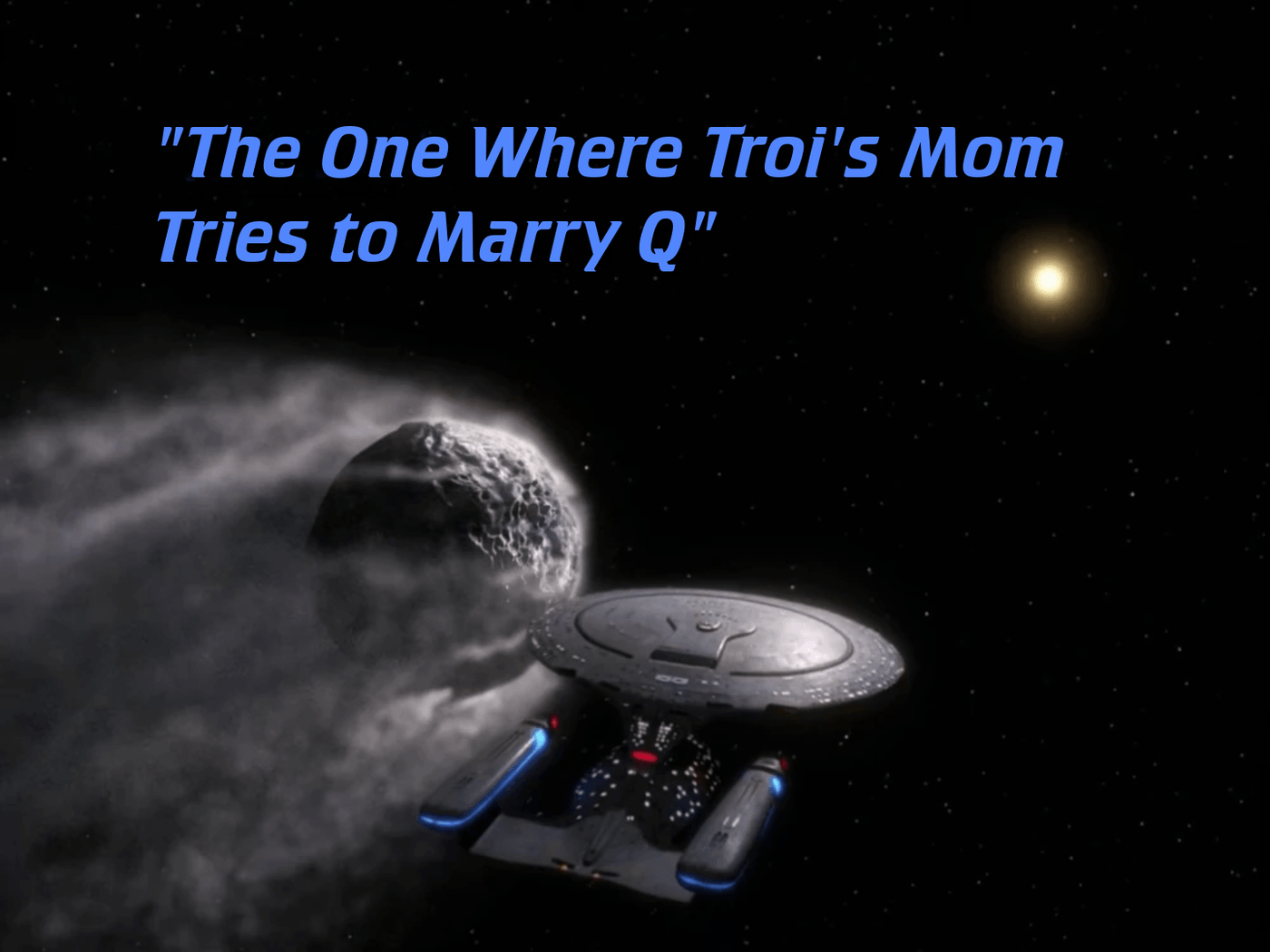 TNG title card: "The One Where Troi's Mom Tries to Marry Q"