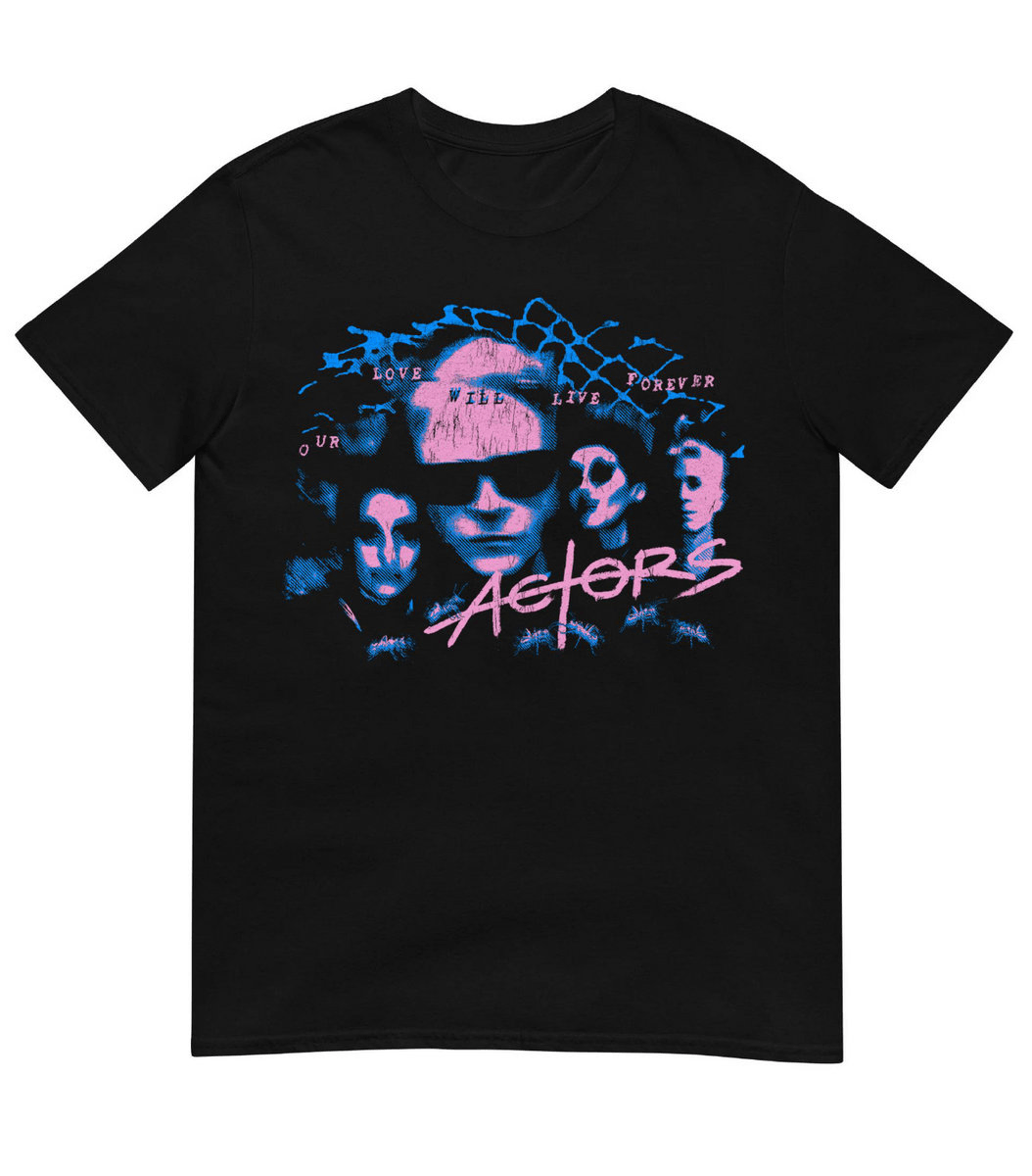 A black t-shirt with a pink and blue graphic for the band "Actors" and the text "Our Love Will Live Forever." Features the heads of the band over a distorted blue grid, kinda like the Freejack poster